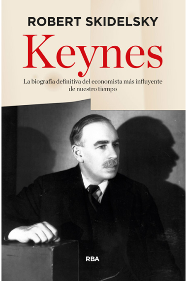 Keynes. La biografía definitiva del economista más influyente de nuestro tiempo