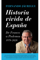 Historia vivida de España. De Franco a Podemos (1970-2020)