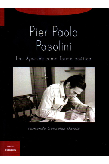 Pier Paolo Pasolini. Los apuntes como forma poética