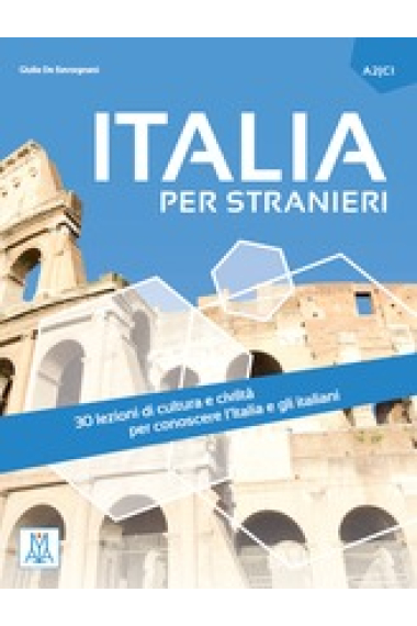 Italia per Stranieri A2/C1 : 30 lezioni di cultura e civiltà per conoscere l'Italia e gli italiani