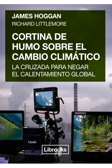 Cortina de humo sobre el cambio climático. La cruzada para negar el calentamiento global