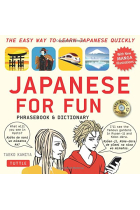 Japanese for Fun Phrasebook and Dictionary: The Easy Way to Learn Japanese Quickly