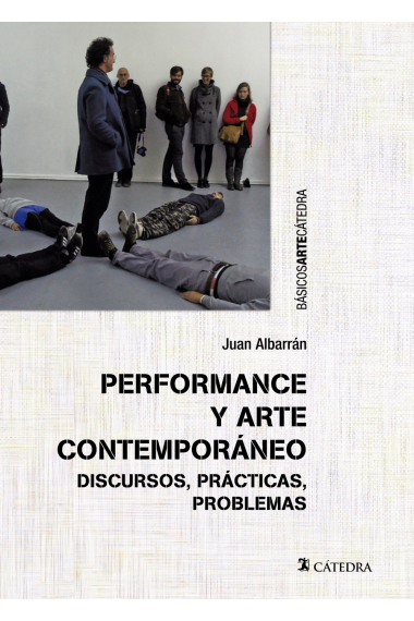 Performance y arte contemporáneo. Discursos, prácticas, problemas