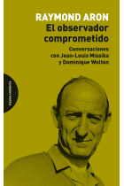 El observador comprometido. Conversaciones con Jean-Louis Missika y Dominique Wolton