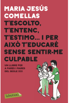 T'escolto, t'entenc, t'estimo. Un llibre per a pares i mares del segle XXI