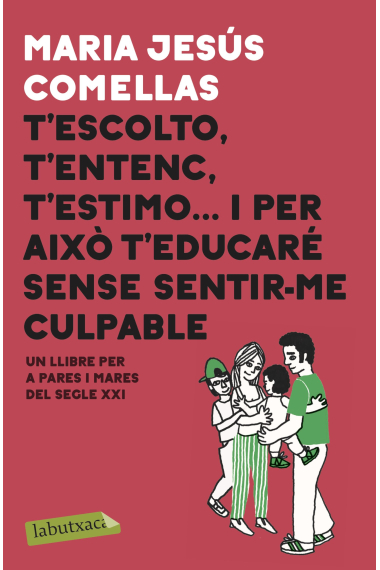 T'escolto, t'entenc, t'estimo. Un llibre per a pares i mares del segle XXI