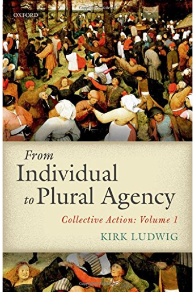 From Individual to Plural Agency: Collective Action (Volume 1)