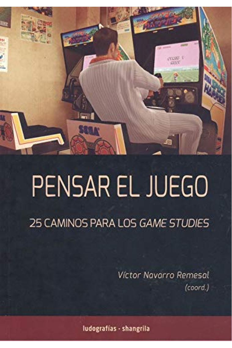 Pensar el juego. 25 caminos para los Games Studies