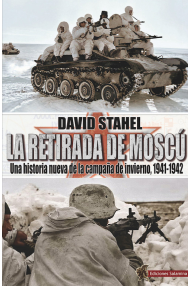 La retirada de Moscú. Una historia nueva de la campaña de invierno, 1941-1942