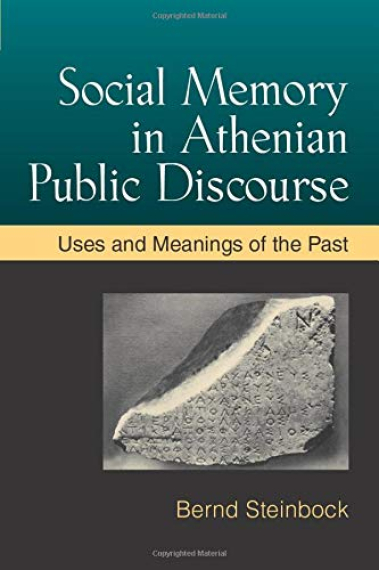 Social Memory in Athenian Public Discourse: Uses and Meanings of the Past