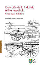 Evolución de la industria militar española. Cinco siglos de historia