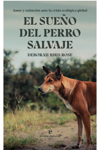 El sueño del perro salvaje. Amor y extinción ante la crisis ecológica global