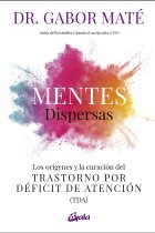 Mentes dispersas. Los orígenes y la curación del Trastorno por Déficit de Atención (TDA)