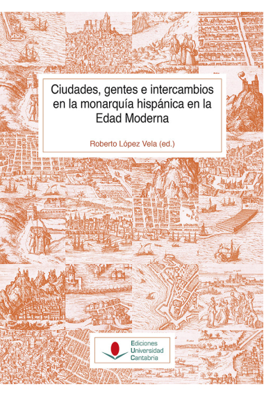 Ciudades, gentes e intercambios en la monarquía hispánica en la Edad Moderna