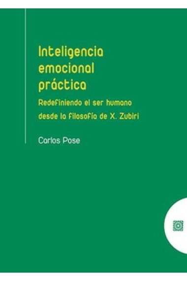 Inteligencia emocional práctica: redefiniendo el ser humano desde la filosofía de X. Zubiri