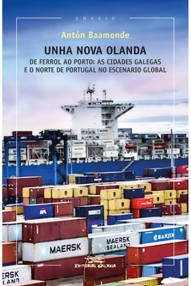 Unha nova olanda. De Ferrol ao Porto: as cidades gaegas e o norte de Portugal no escenario global