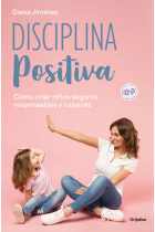 Disciplina positiva. Cómo criar niños seguros, responsables y capaces