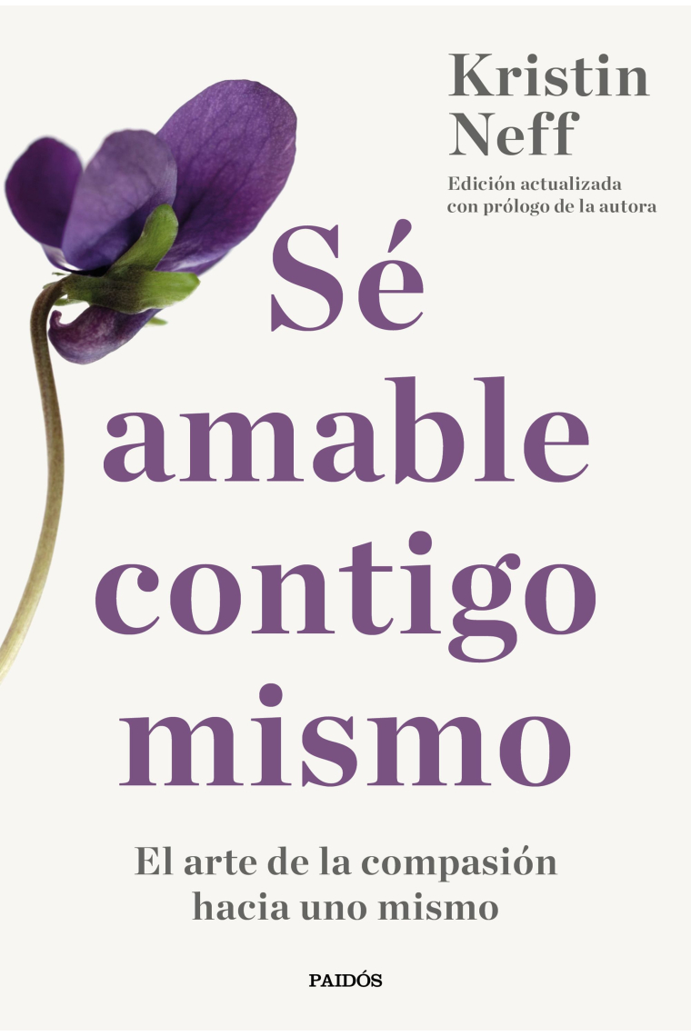 Sé amable contigo mismo. El arte de la compasión hacia uno mismo