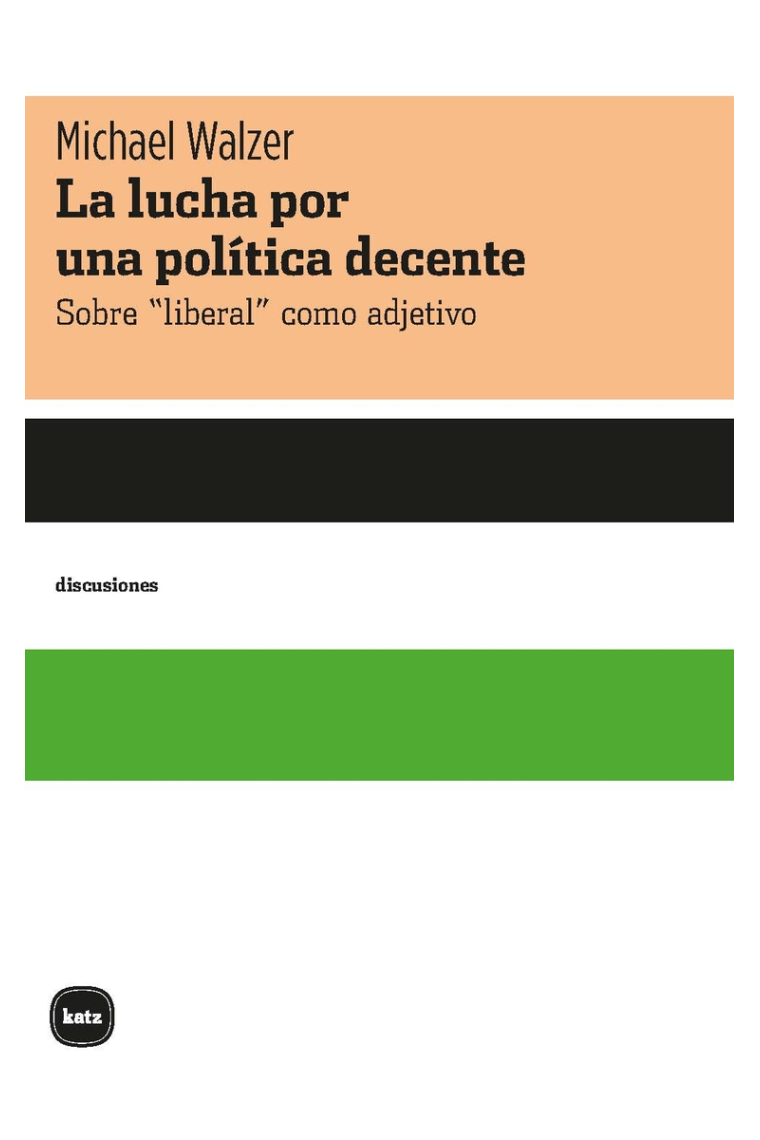 La lucha por una politica decente: sobre liberal como adjetivo