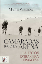 Camaradas bajo la arena. La Legión Extranjera Francesa