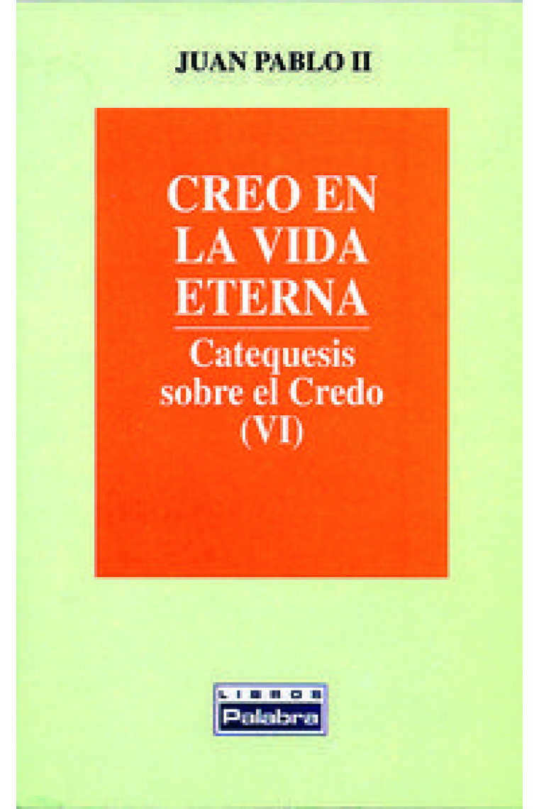 CREO EN LA VIDA ETERNA CATEQUESIS SOBRE EL CREDO VI