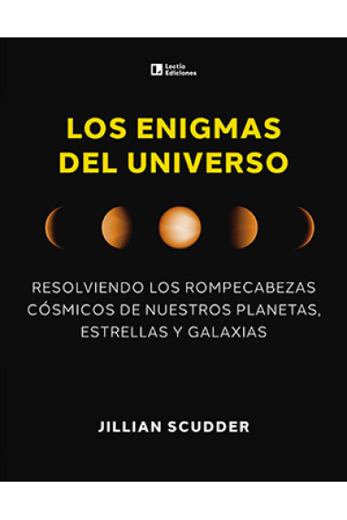 Los enigmas del universo. Resolviendo los rompecabezas cósmicos de nuestros planetas, estrellas y galaxias