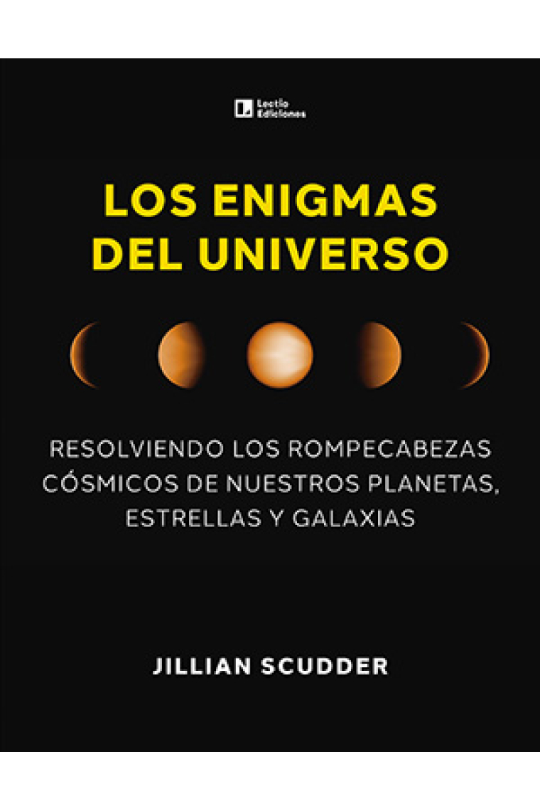 Los enigmas del universo. Resolviendo los rompecabezas cósmicos de nuestros planetas, estrellas y galaxias