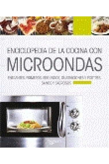 Enciclopedia de la cocina con Microondas. Entrantes, primeros, segundos, guarniciones y postres, sanos y sabrosos