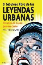 El fabuloso libro de las leyendas urbanas. Demasiado bueno para ser cierto