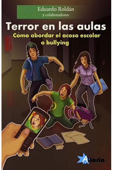 Terror en las aulas. Como abordar el acoso escolar o bullying