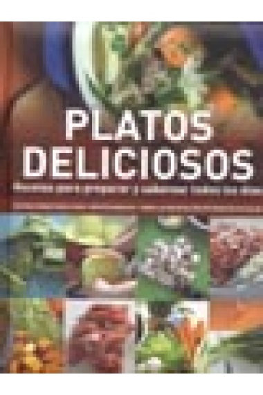 Platos deliciosos. Recetas para preparar y saborear todos los días