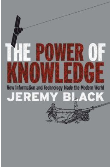 The power of knowledge: how information and technology made the modern world