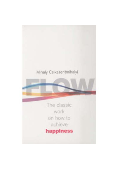 Flow: The Classic Work on how to Achieve Happiness