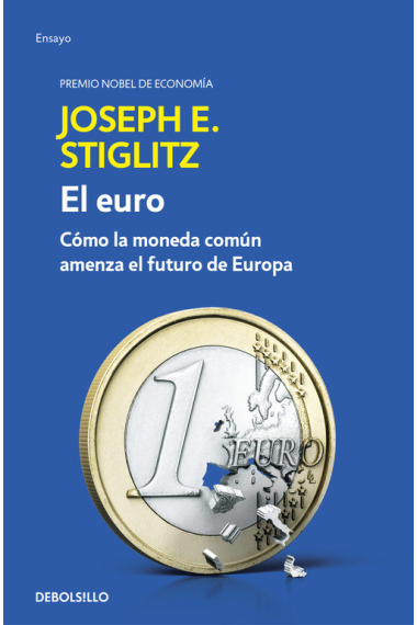 El euro. Cómo la moneda común amenaza el futuro de Europa