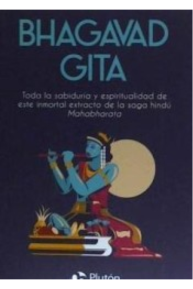 Bhagavad Gita. Toda la sabiduría y espiritualidad de este inmortal extracto de la saga hindú Mahabarata.