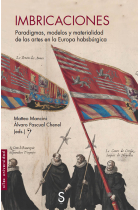 Imbricaciones. Paradigmas, modelos y materialidad de las artes en la Europa habsbúrgica