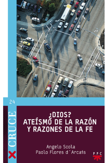 ¿Dios? Ateísmo de la razón y razones de la fe