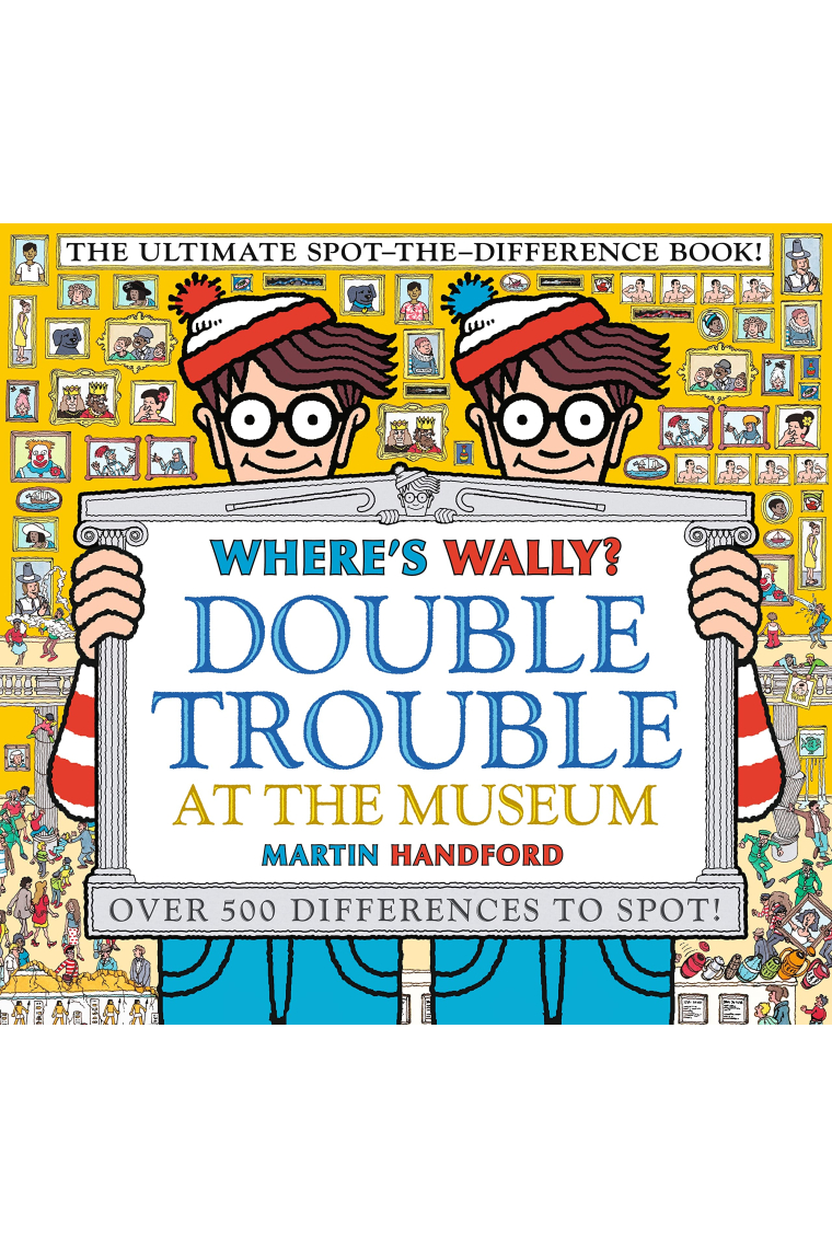 Where's Wally? Double Trouble at the Museum: The Ultimate Spot-the-Difference Book! : Over 500 Differences to Spot!