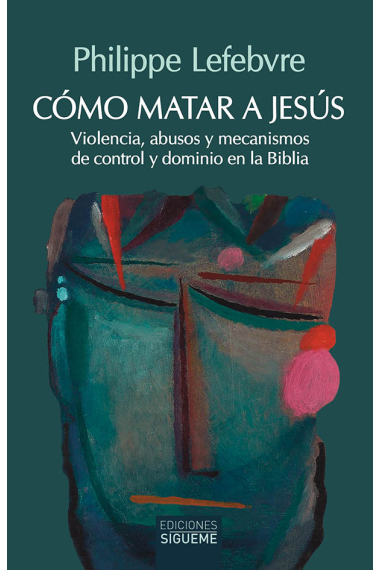 Cómo matar a Jesús: violencia, abusos y mecanismos de control y dominio en la Biblia