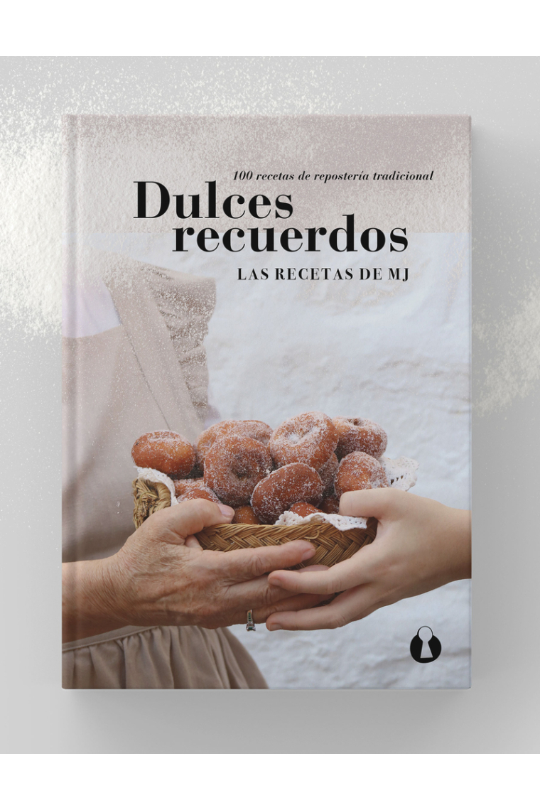 Dulces recuerdos. 100 recetas de repostería tradicional