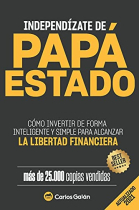 Independízate de Papá Estado: Empieza a invertir HOY y jubílate millonario (Spanish Edition)