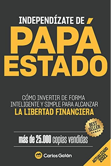 Independízate de Papá Estado: Empieza a invertir HOY y jubílate millonario (Spanish Edition)