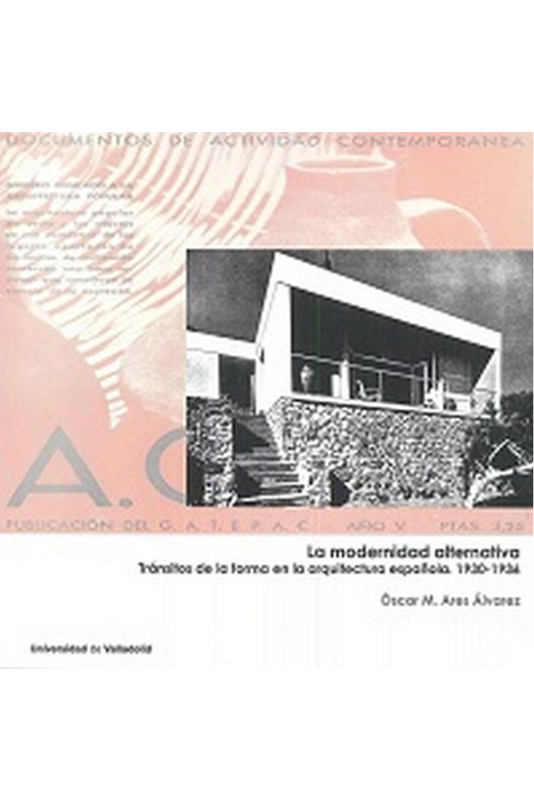 MODERNIDAD ALTERNATIVA, LA. Tránsitos de la forma en la arquitectura española. 1930-1936