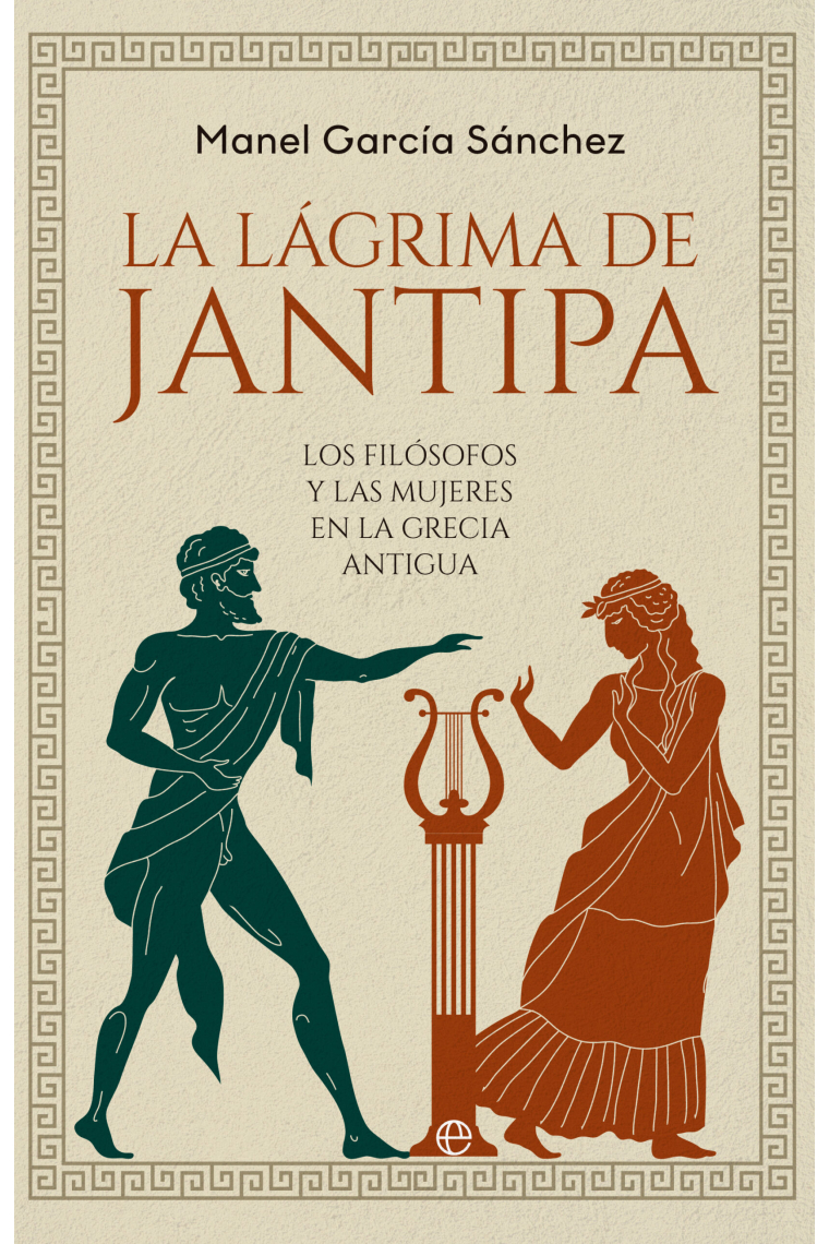 La lágrima de Jantipa: los filósofos y las mujeres en la Grecia antigua