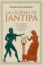 La lágrima de Jantipa: los filósofos y las mujeres en la Grecia antigua