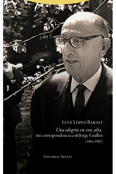 Una alegría en voz alta: mi correspondencia con Jorge Guillén (1964-1982)