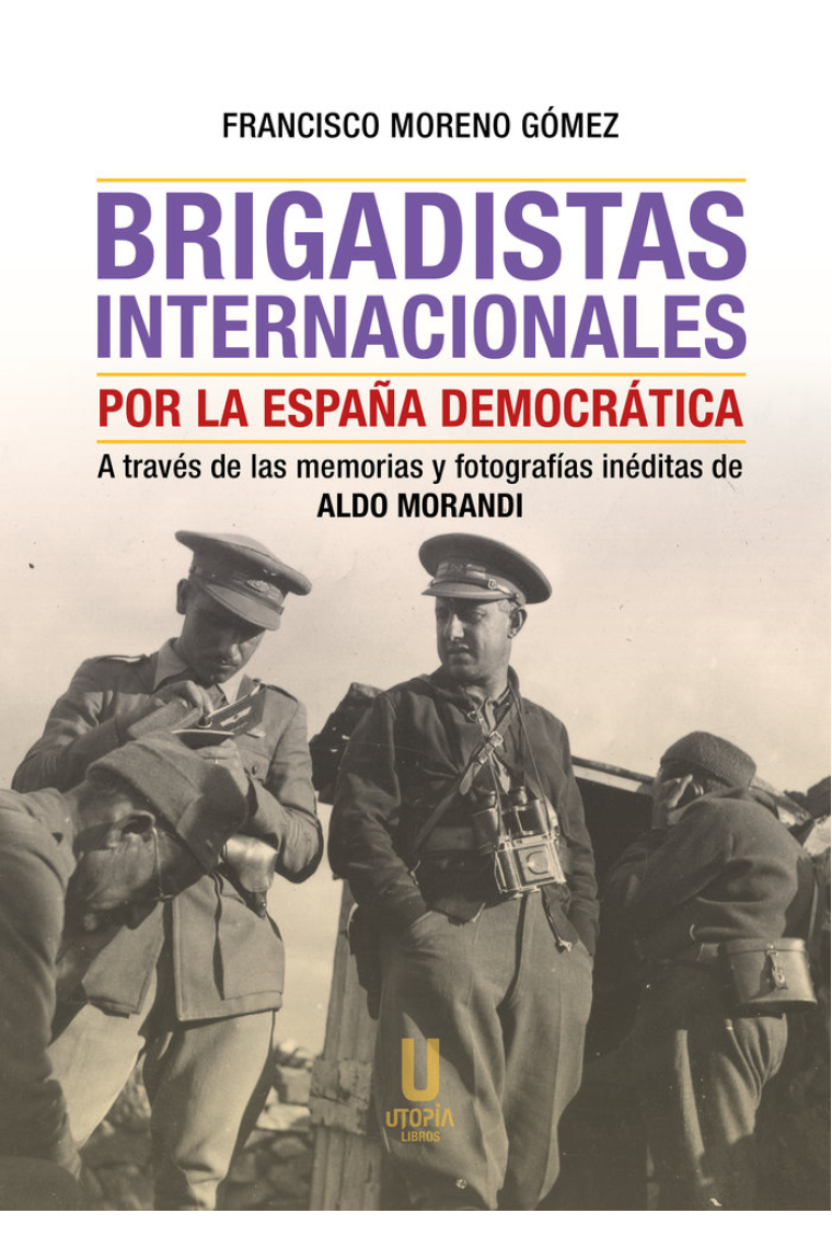 Brigadistas internacionales por la España democrática. A través de las memorias y fotografías inéditas de Aldo Morandi