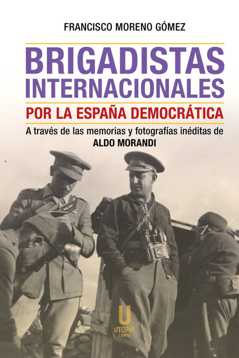 Brigadistas internacionales por la España democrática. A través de las memorias y fotografías inéditas de Aldo Morandi