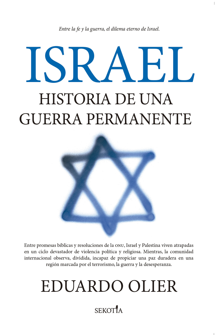 Israel. Historia de una guerra permanente. Entre la fe y la guerra, el dilema eterno de Israel