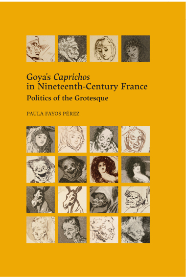 Goyas Caprichos in Nineteenth-Century France. Politics of the Grotesque